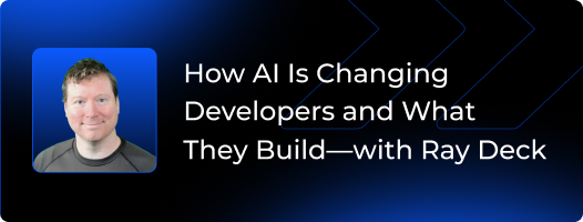 How AI Is Changing Developers and What They Build—with Ray Deck