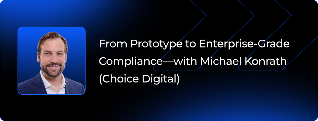 From Prototype to Enterprise-Grade Compliance—with Michael Konrath (Choice Digital)