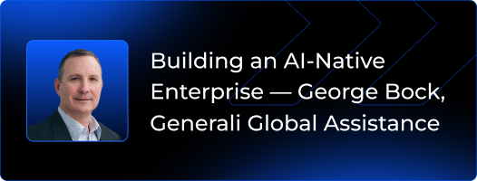Building an AI-Native Enterprise — George Bock, Generali Global Assistance