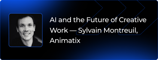 AI and the Future of Creative Work — Sylvain Montreuil, Animatix